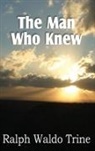 Ralph Waldo Trine - The Man Who Knew