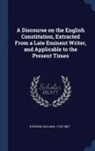 William Stevens - A Discourse on the English Constitution, Extracted from a Late Eminent Writer, and Applicable to the Present Times