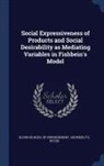 Peter Schnedlitz, Sloan School Of Management - Social Expressiveness of Products and Social Desirability as Mediating Variables in Fishbein's Model