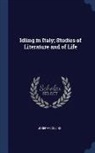 Joseph Collins - Idling in Italy; Studies of Literature and of Life