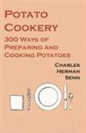 Charles Herman Senn - Potato Cookery - 300 Ways of Preparing and Cooking Potatoes