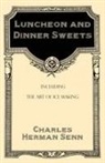 Charles Herman Senn - Luncheon and Dinner Sweets, Including the Art of Ice Making