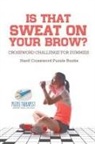 Puzzle Therapist - Is That Sweat on Your Brow? | Hard Crossword Puzzle Books | Crossword Challenge for Dummies
