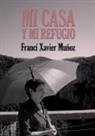 Francí Xavier Muñoz Sánchez - Mi casa y mi refugio. Poemas escogidos