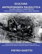 Pietro Gaietto - Scultura Antropomorfa Paleolitica