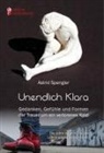 Astrid Spengler - Unendlich Klara - Gedanken, Gefühle und Formen der Trauer um ein verlorenes Kind