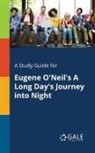 Cengage Learning Gale - A Study Guide for Eugene O'Neil's A Long Day's Journey Into Night