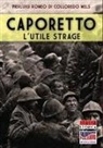 Pierluigi Romeo Di Colloredo Mels - Caporetto l'utile strage