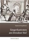 Stephanie Hauptfleisch - Sängerkastraten am Dresdner Hof