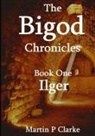 Martin P Clarke - The Bigod Chronicles Book One Ilger