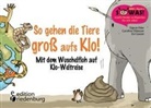 Sigrun Eder, Evi Gasser, Caroline Oblasser - So gehen die Tiere groß aufs Klo!