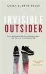 Casey E Bales - Invisible Outsider