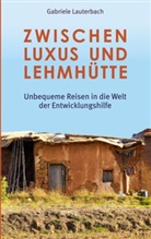 Gabriele Lauterbach - Zwischen Luxus und Lehmhütte