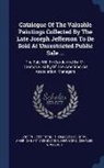 Joseph Jefferson, American Art Association, Thomas Ellis Kirby - Catalogue Of The Valuable Paintings Collected By The Late Joseph Jefferson To Be Sold At Unrestricted Public Sale ...: The Sale Will Be Conducted By M