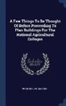 Frederick Law Olmsted - A Few Things To Be Thought Of Before Proceeding To Plan Buildings For The National Agricultural Colleges