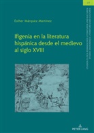 Esther Márquez, Christian von Tschilschke - Ifigenia en la literatura hispánica desde el medievo al siglo XVIII