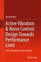 Jiqiang Wang - Active Vibration & Noise Control: Design Towards Performance Limit
