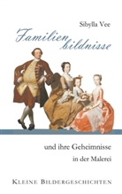 Sibylla Vee - Familienbildnisse und ihre Geheimnisse in der Malerei