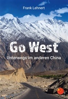 Frank Lehnert - Go West. Unterwegs im anderen China