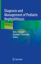 Neil J Paloian, L Penniston, Neil J. Paloian, Kristina L. Penniston - Diagnosis and Management of Pediatric Nephrolithiasis