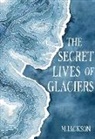 M Jackson, M. Jackson - The Secret Lives of Glaciers