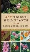 Caleb Warnock - 437 Edible Wild Plants of the Rocky Mountain West Berries, Roots, Nuts, Greens, Flowers, and Seeds