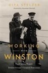 Cita Stelzer - Working with Winston: The Unsung Women Behind Britain's Greatest Statesman