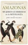 Jose F. Duran - Amazonas, Mujeres Guerreras En La Mitologia