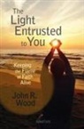 John Wood, John R. Wood - The Light Entrusted to You