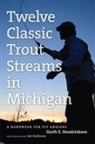 Jim DuFresne, Jim Hendrickson Dufresne, Gerth E Hendrickson, Gerth E. Hendrickson - Angler''s Guide to Twelve Classic Trout Streams in Michigan