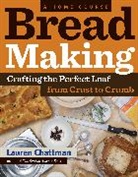 Lauren Chattman - Bread Making: A Home Course