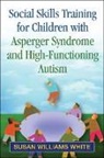 Susan Williams White, White Susan Williams - Social Skills Training for Children with Asperger Syndrome and High-Functioning Autism