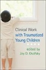 Marilyn Augustyn, Stacey Bromberg, Jeri Beth Cohen, Alicia F. Lieberman, Joy D. Osofsky - Clinical Work with Traumatized Young Children