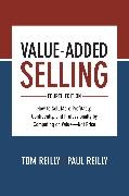 Paul Reilly, Tom Reilly - Value-Added Selling, Fourth Edition: How to Sell More Profitably, Confidently, and Professionally by Competing on Value—Not Price