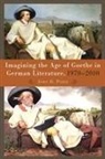 John Pizer - Imagining the Age of Goethe in German Literature, 1970-2010