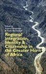 Kidane (EDT)/ Bereketeab Mengisteab, Redie Bereketeab, Kidane Mengisteab - Regional Integration, Identity & Citizenship in the Greater Horn of