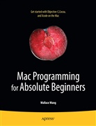 Wallace Wang - Mac Programming for Absolute Beginners