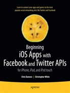 Chris Dannen, Christopher White - Beginning iOS Apps with Facebook and Twitter APIs