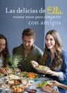 Ella Mills - Las Delicias de Ella / Deliciously Ella with Friends: Recetas Sanas Para Compartir Con Amigos / Healthy Recipes to Love, Share and Enjoy Together