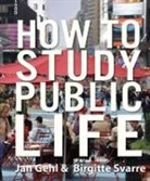 Jan Gehl, Jan Svarre Gehl, Birgitte Svarre - How to Study Public Life