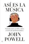 John Powell - Así Es La Música: Guía Sobre La Armonía, Los Tonos, Los Acordes Y Otros Secretos de Una Buena Música