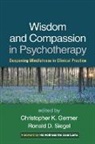 Christopher Germer, Ronald D. Siegel - Wisdom and Compassion in Psychotherapy
