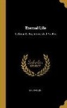 Neil Taylor - Eternal Life: Its Grounds, Experience, And Practice