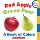 Rebecca Bondor - Red Apple, Green Pear: A Book of Colors (Rookie Toddler)