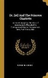 Warren Richardson - Dr. Zell And The Princess Charlotte: An Autobiographical Relation Of Adventures In The Life Of A Distinguished Modern Necromancer, Seer, And Theosophi