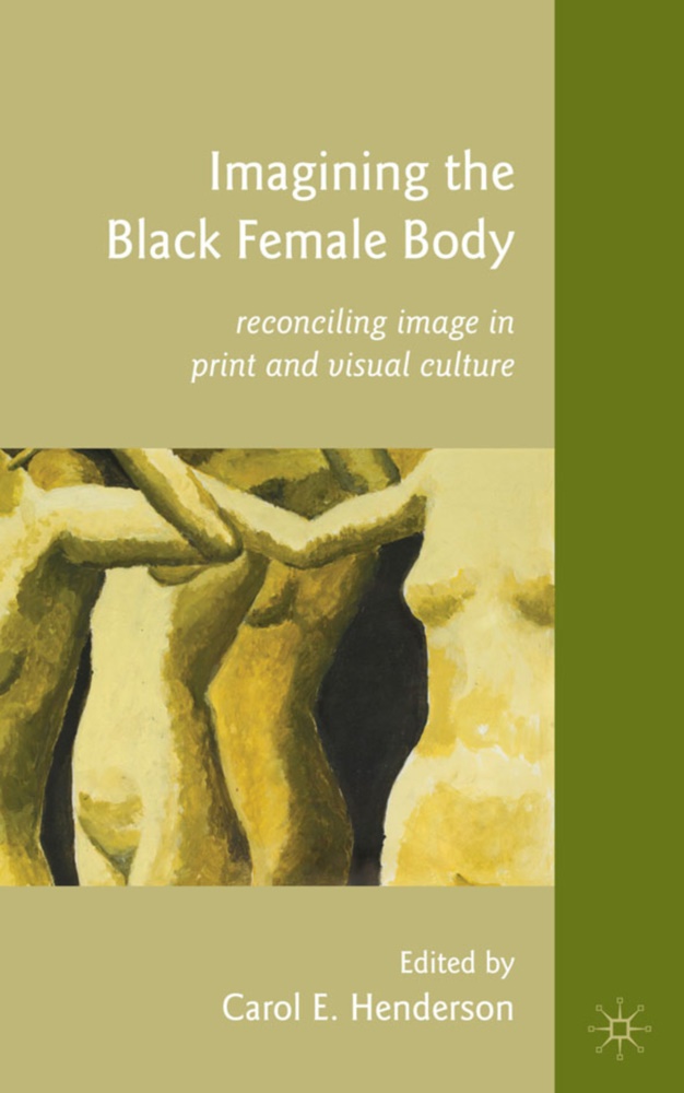 HENDERSON CAROL E, C Henderson, C. Henderson - Imagining the Black Female Body Reconciling Image in Print and Visual Culture