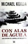 Michael Korda - Con alas de águila : una historia de la Batalla de Inglaterra