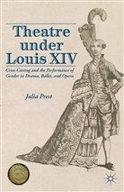 J Prest, J. Prest, Julia Prest - Theatre Under Louis XIV