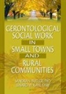 Sandra Butler, Sandra S. (EDT)/ Kaye Butler, Lenard W Kaye, Lenard W. Kaye - Gerontological Social Work in Small Towns and Rural Communities