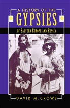 D Crowe, D. Crowe - A History of the Gypsies of Eastern Europe and Russia